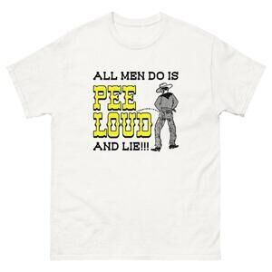 All Men Do Is Pee Loud And Lie Shirt 152